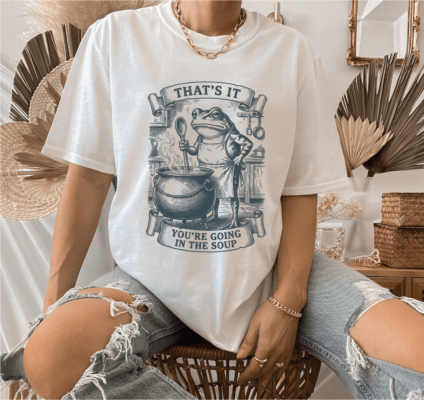 That' It You're Going In The Soup Screen Printed Tee