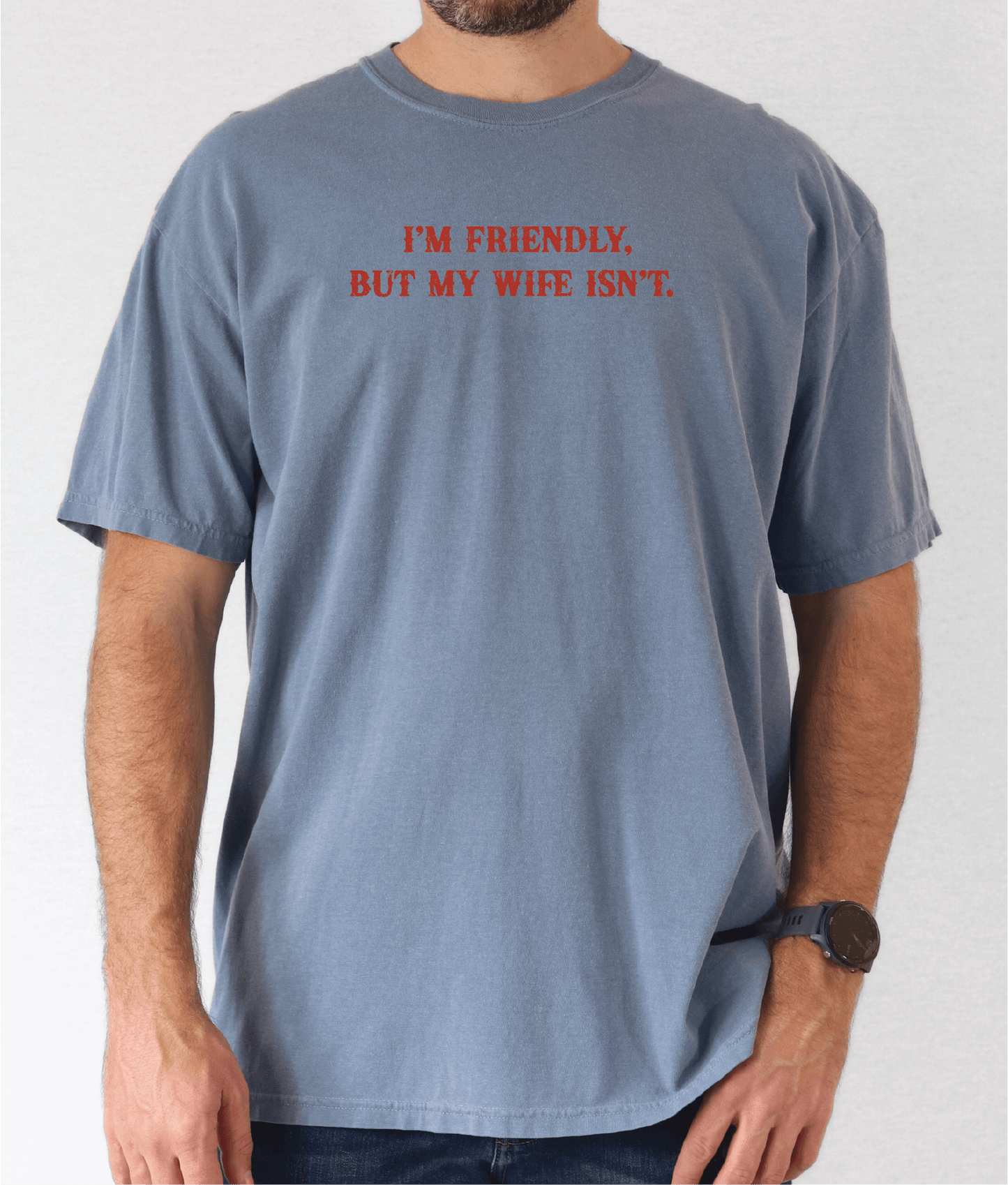 I'm Friendly But My Wife Isn't Unisex Tee