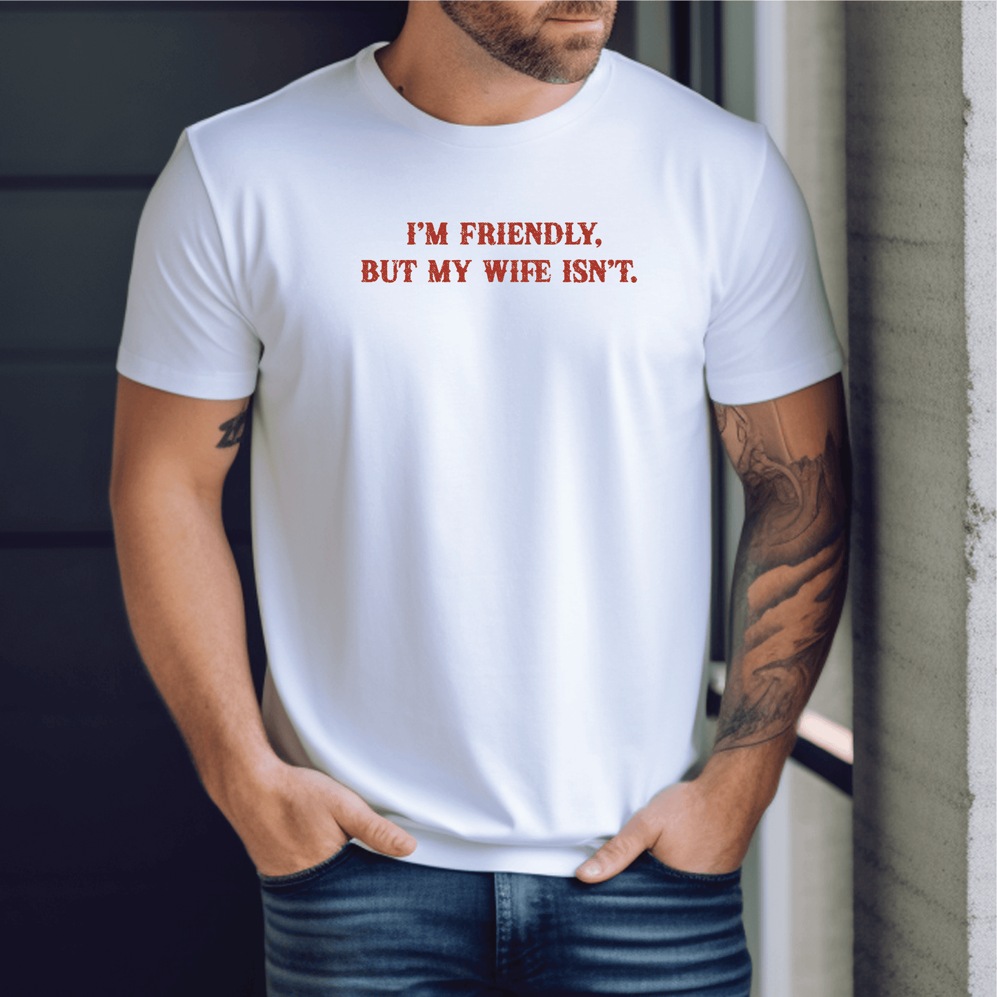 I'm Friendly But My Wife Isn't Unisex Tee