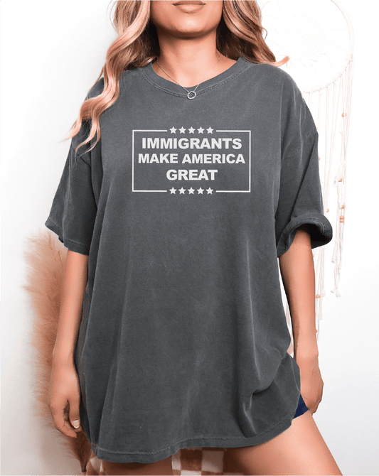 Immigrants Make America Great - Empowerment Statement Immigrant Activist Tee Screen Printed Unisex Shirt