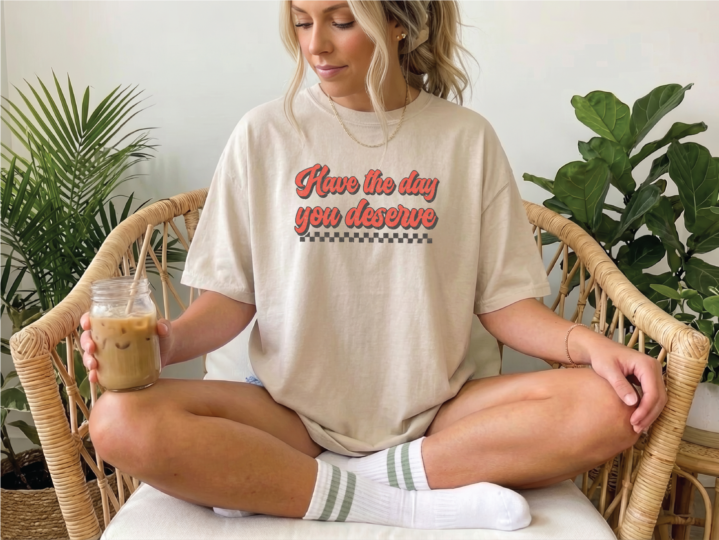 Have The Day You Deserved Unisex Tee