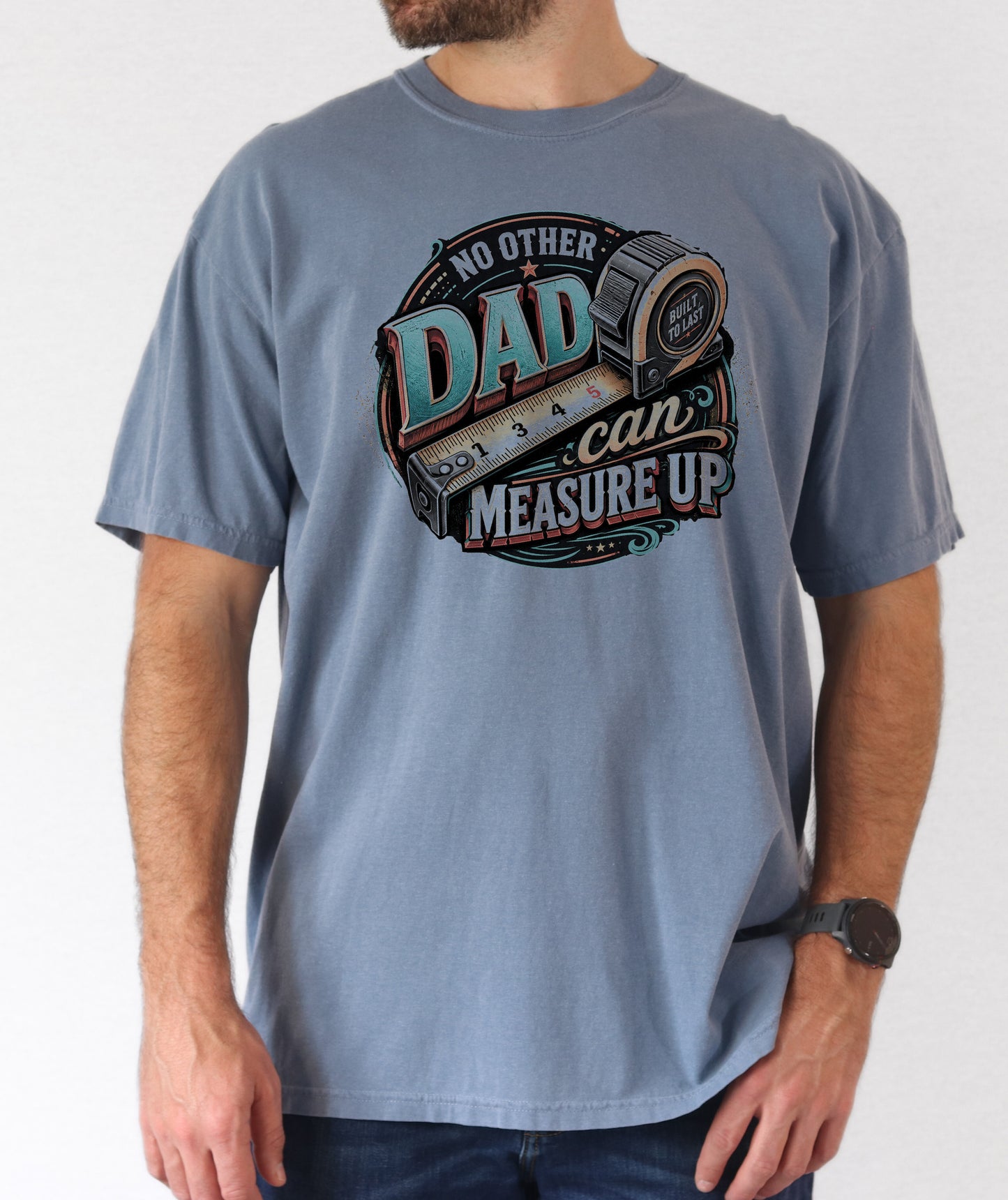 No Other Dad Can Measure Up Tee