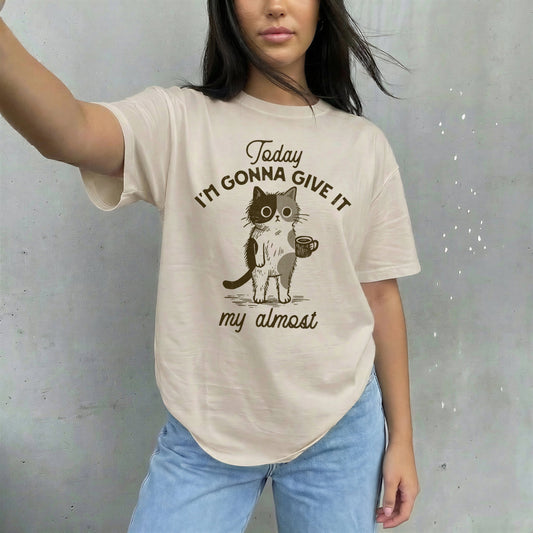 Today I'm Gonna Give It My Almost Unisex Shirt