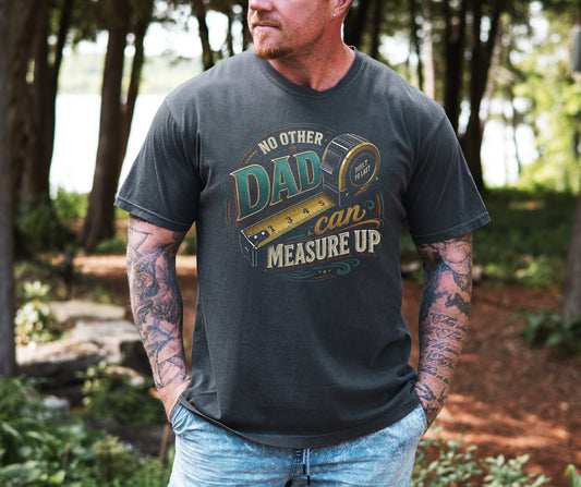 No Other Dad Can Measure Up Tee