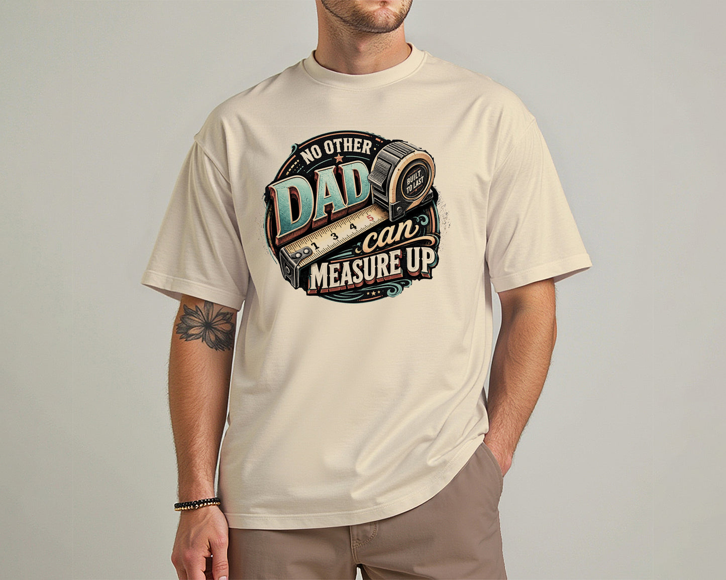 No Other Dad Can Measure Up Tee