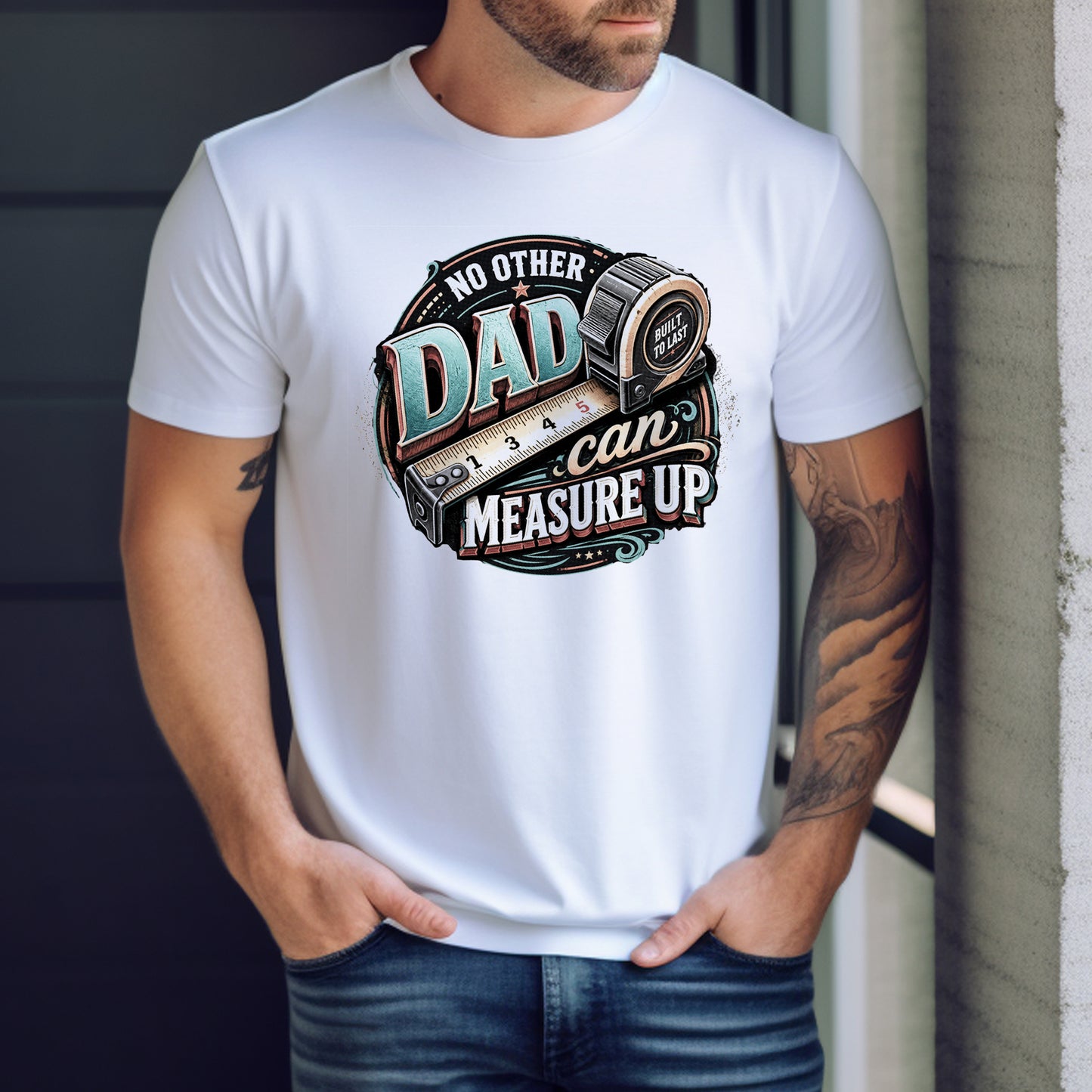 No Other Dad Can Measure Up Tee